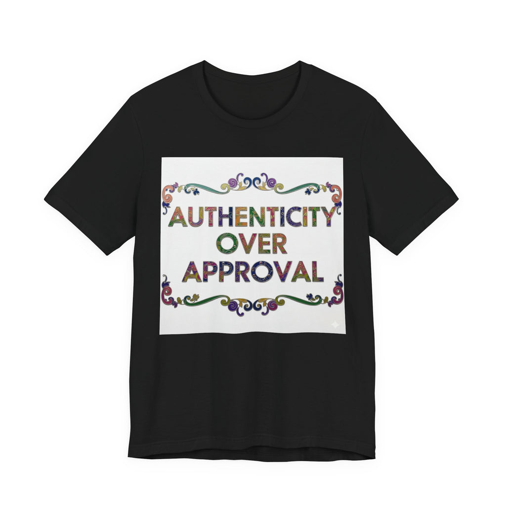 Authenticity Over Approval Tee, Unisex Jersey T-Shirt, Motivational Shirt, Gift for Friends, Casual Wear, Everyday Confidence