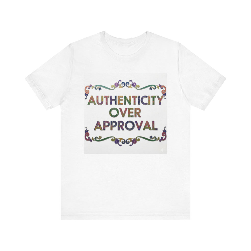 Authenticity Over Approval Tee, Unisex Jersey T-Shirt, Motivational Shirt, Gift for Friends, Casual Wear, Everyday Confidence