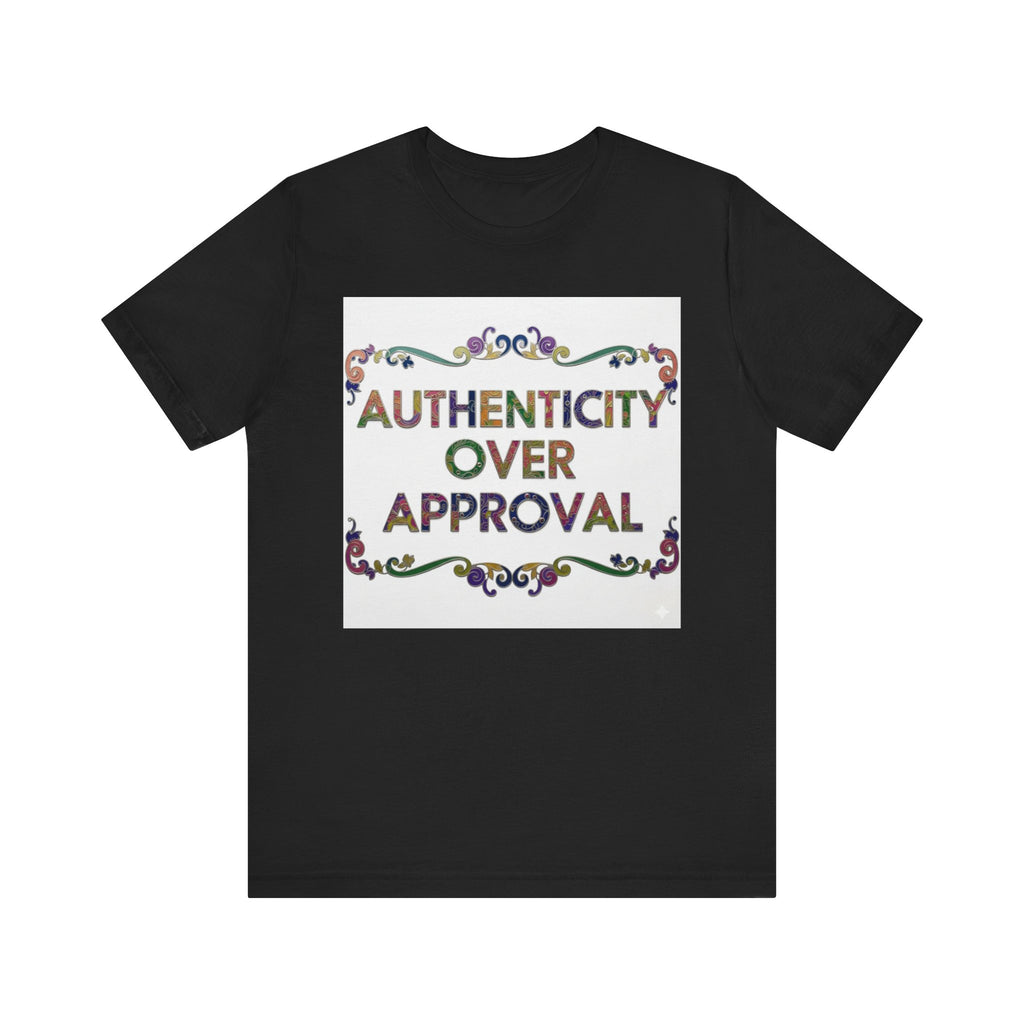 Authenticity Over Approval Tee, Unisex Jersey T-Shirt, Motivational Shirt, Gift for Friends, Casual Wear, Everyday Confidence