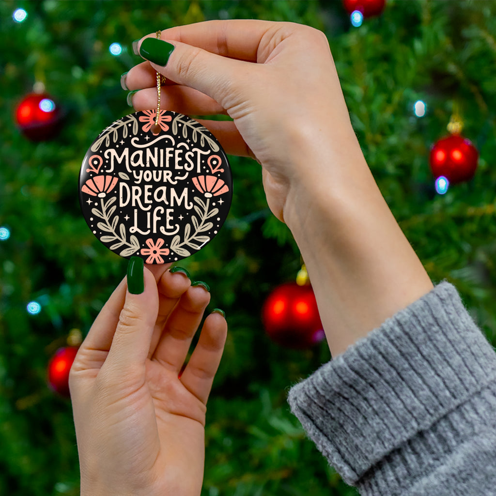 Ceramic Ornament - Manifest Your Dream Life, Holiday Decoration, Home Decor, Gift for Dreamers, Inspirational Keepsake, Unique Gift Idea