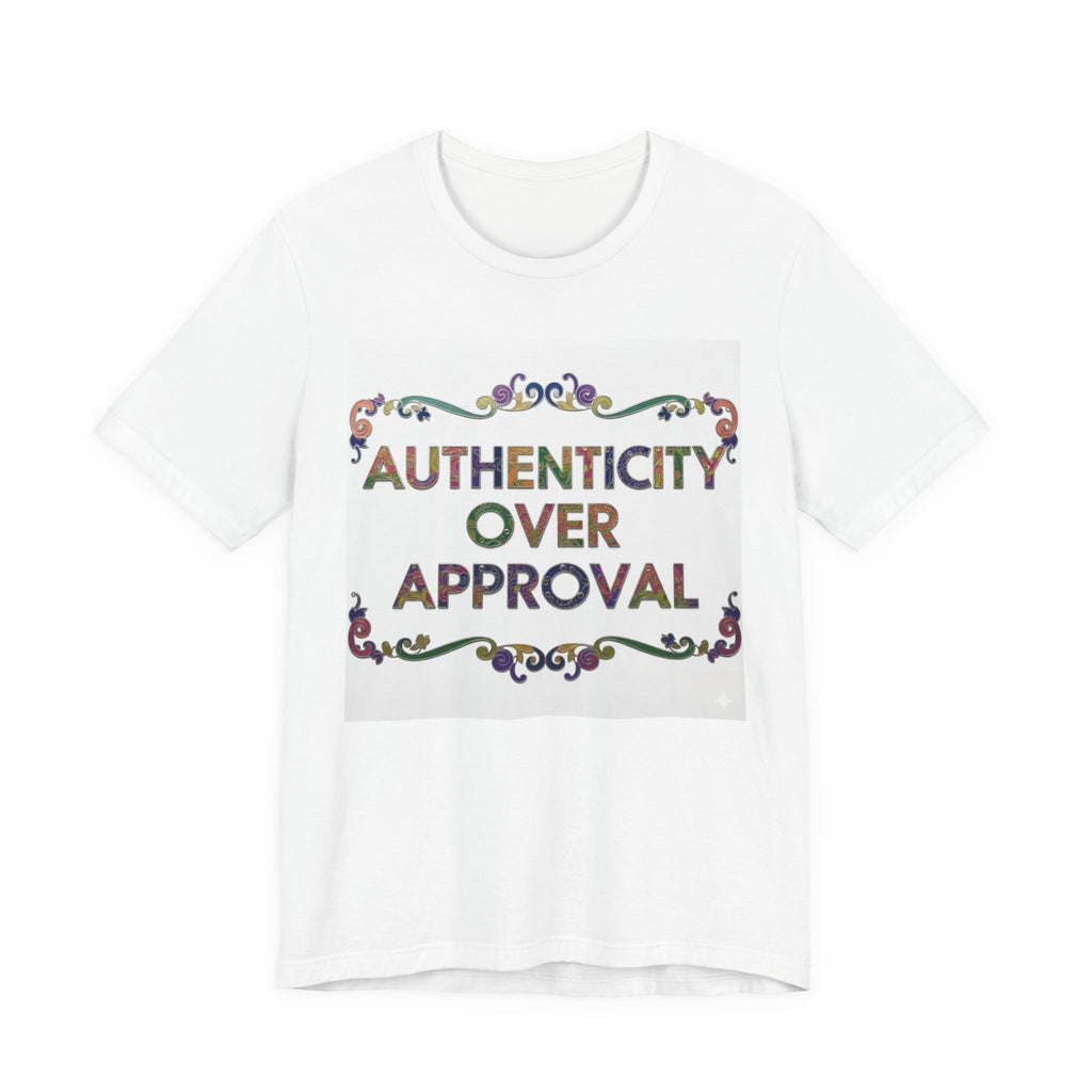Authenticity Over Approval Tee, Unisex Jersey T-Shirt, Motivational Shirt, Gift for Friends, Casual Wear, Everyday Confidence